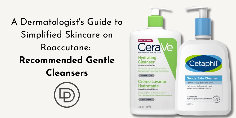 simplified skincare routine on roaccutane - dermatologist recommended gentle cleansers