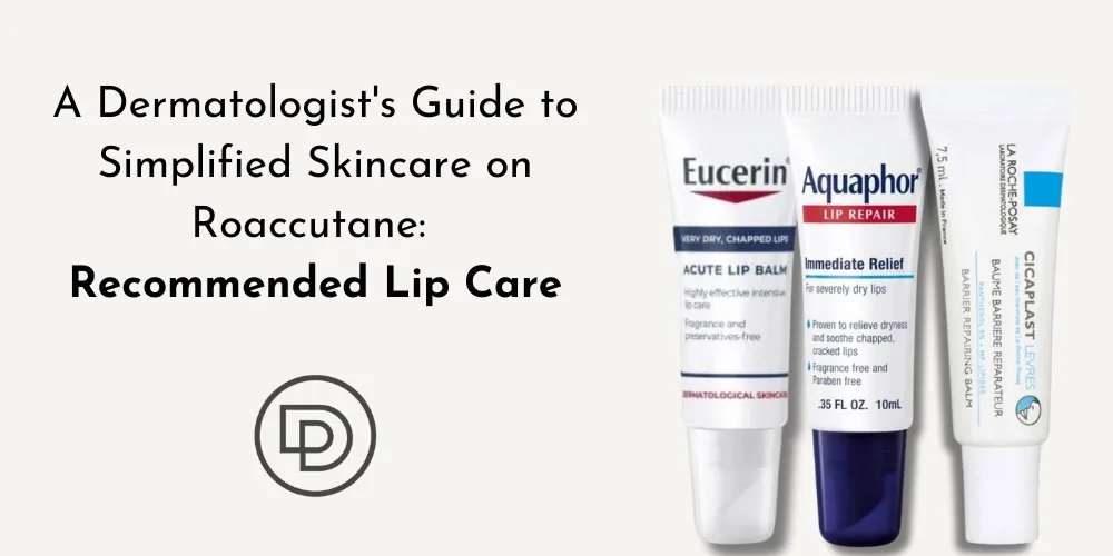 simplified skincare routine on roaccutane - dermatologist recommended lip balm