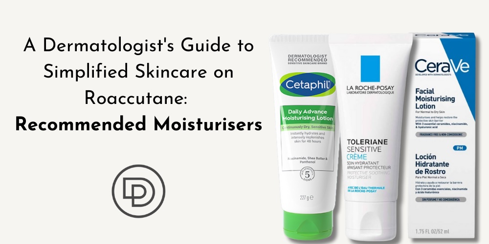 simplified skincare routine on roaccutane - dermatologist recommended moisturisers